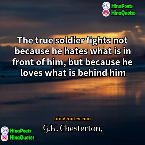 GK Chesterton Quotes | The true soldier fights not because he